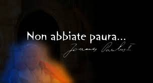 “Non abbiate paura”